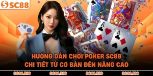 Hướng Dẫn Chơi Poker SC88 Chi Tiết Từ Cơ Bản Đến Nâng Cao