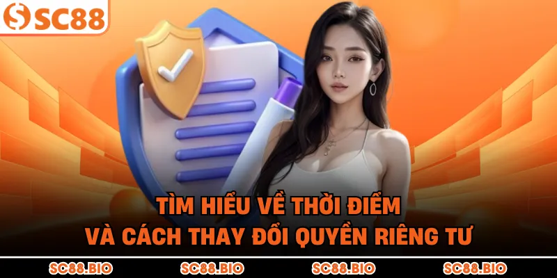 Tìm hiểu về thời điểm và cách thay đổi quyền riêng tư