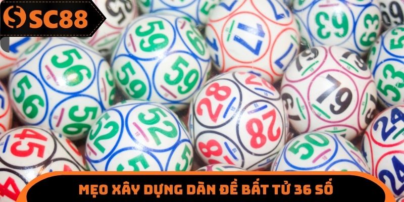 Mẹo xây dựng dàn đề bất tử 36 số